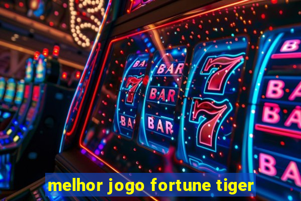 melhor jogo fortune tiger